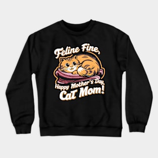 Feline Fine Happy mother's day Cat MOM | Mother's day | Mom lover gifts Crewneck Sweatshirt